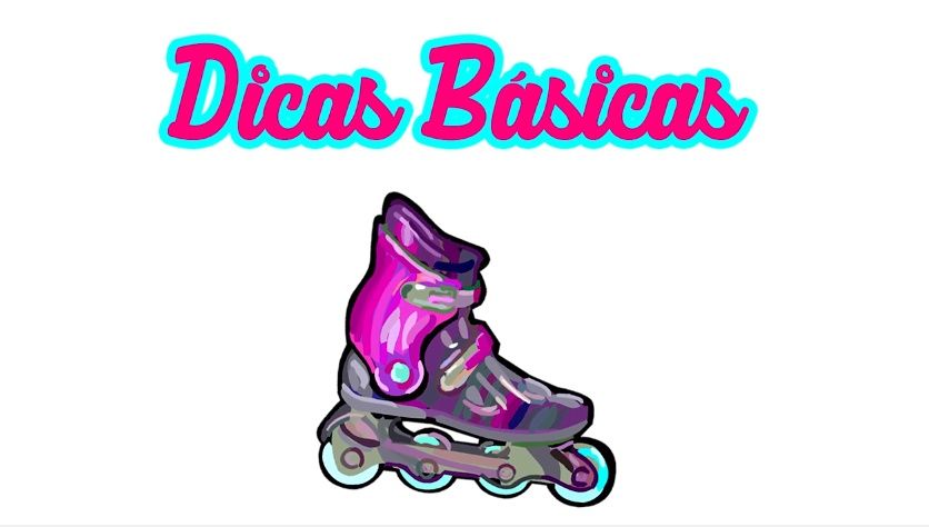 DICAS PARA ANDAR DE ROLLER DICAS PARA ANDAR DE ROLLER